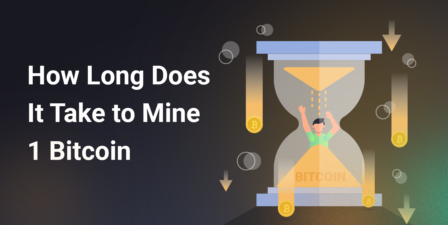 How long does it take to mine 1 Bitcoin