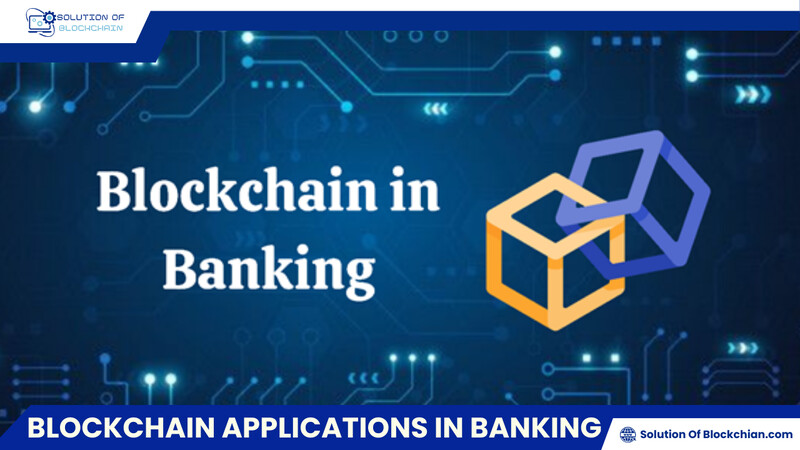 Explore Blockchain applications in banking