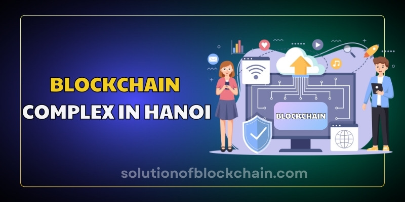 Blockchain complex in Hanoi